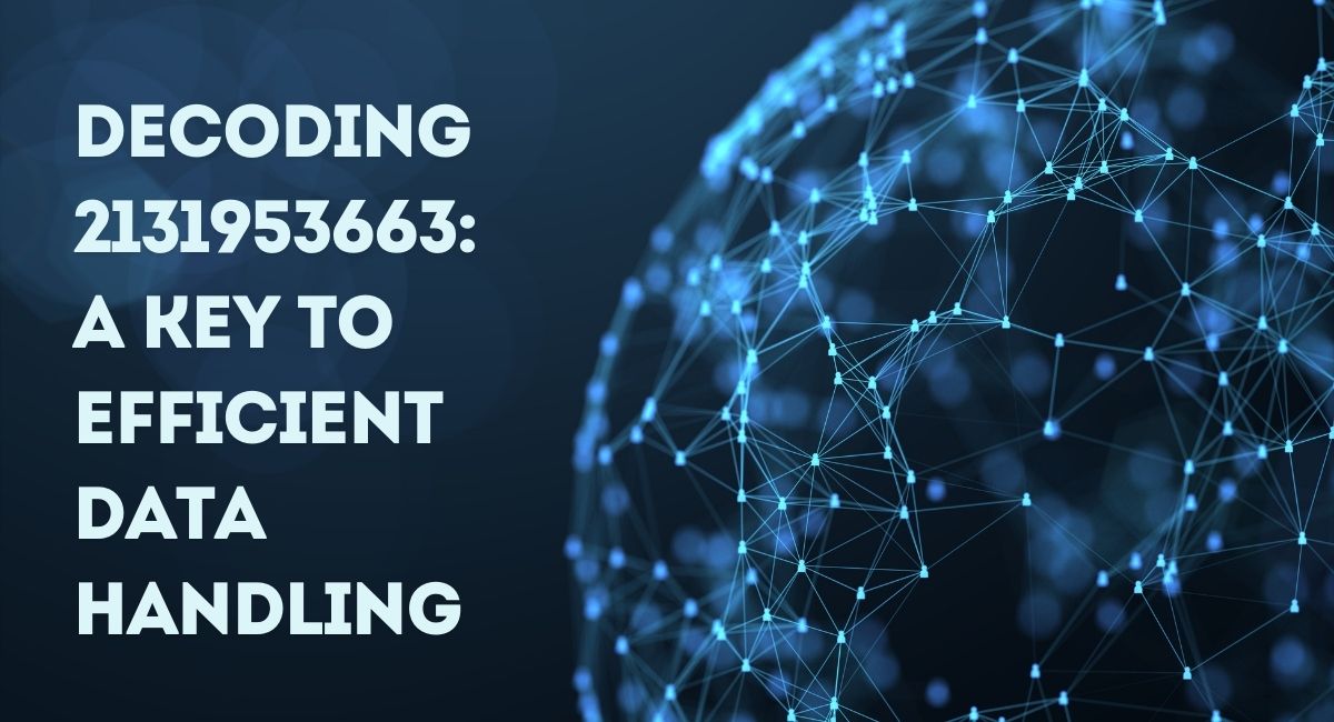 Decoding 2131953663: A Key to Efficient Data Handling